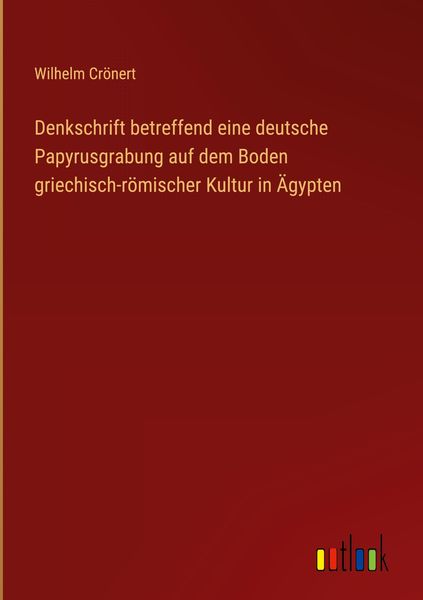 Produktbild: Denkschrift betreffend eine deutsche Papyrusgrabung auf dem Boden griechisch-r&ouml;mischer Kultur in &Auml;gypten