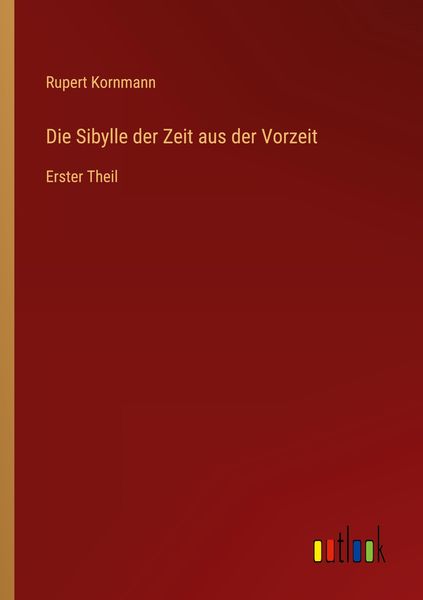 Die Sibylle der Zeit aus der Vorzeit, Taschenbuch von Rupert Kornmann, Outlook, 9783368421687
