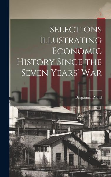 Produktbild: Selections Illustrating Economic History Since the Seven Years' War