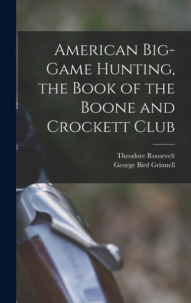 Produktbild: American Big-game Hunting, the Book of the Boone and Crockett Club