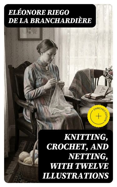 Produktbild: Knitting, Crochet, and Netting, with Twelve Illustrations
