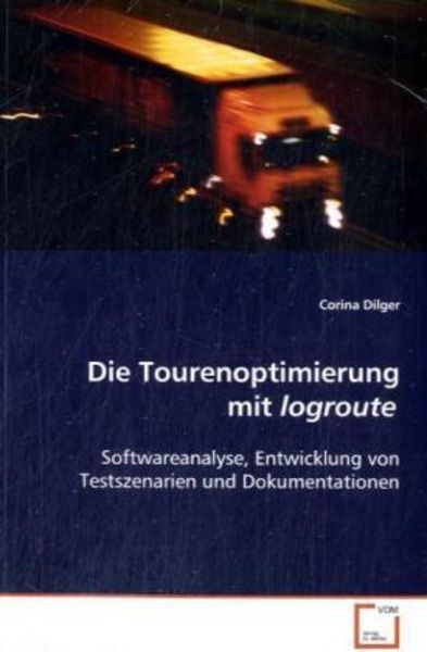 Dilger Corina: Die Tourenoptimierung mit logroute, Taschenbuch von Corina Dilger, VDM, 9783639044751