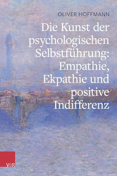 Produktbild: Die Kunst der psychologischen Selbstf&uuml;hrung: Empathie, Ekpathie und positive Indifferenz