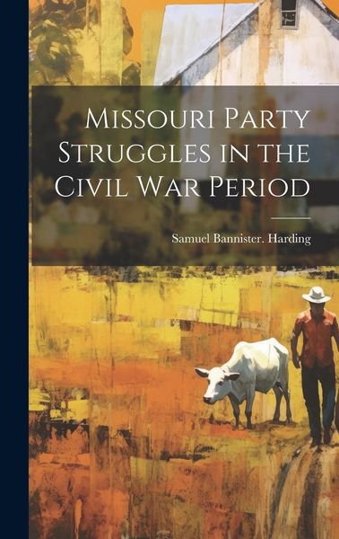 Produktbild: Missouri Party Struggles in the Civil war Period