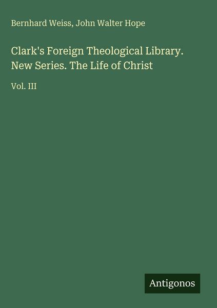 Produktbild: Clark's Foreign Theological Library. New Series. The Life of Christ