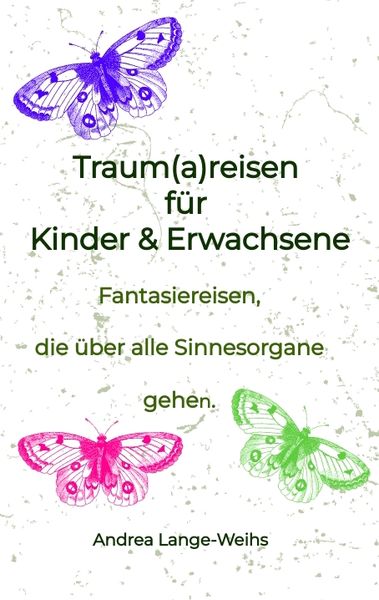 Traum(a)reisen für Kinder und Erwachsene, Taschenbuch von Andrea Lange-Weihs, Tredition, 9783384277381