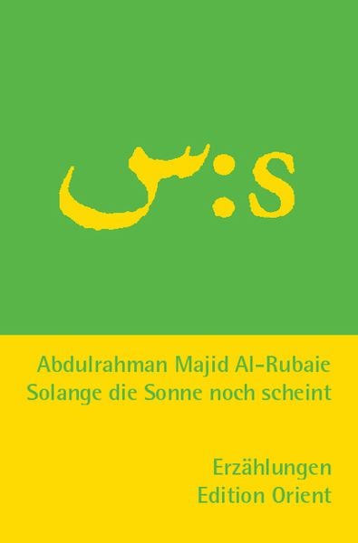 Solange die Sonne noch scheint (Arabisch-Deutsch), Taschenbuch von Abdulrahman al-Rubaie, Edition Orient, 978-3-922825-65-4