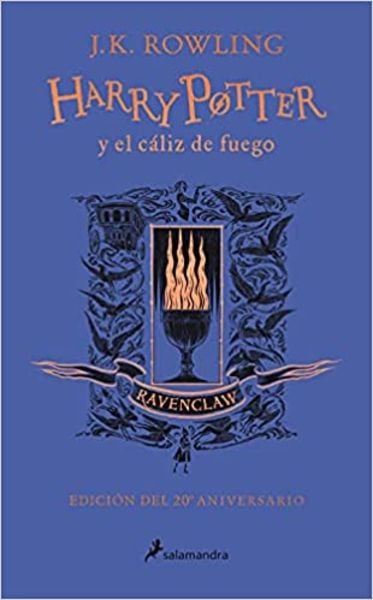 Harry Potter Y El Cáliz de Fuego (20 Aniv. Ravenclaw) / Harry Potter and the Goblet of Fire (Ravenclaw), Gebundene Ausgabe von J. K. Rowling, PRH
