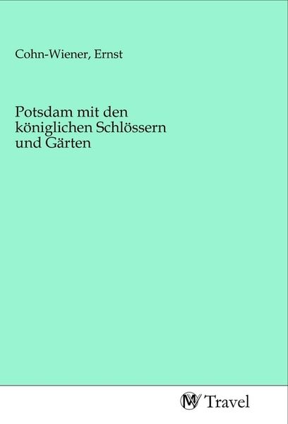 Produktbild: Potsdam mit den k&ouml;niglichen Schl&ouml;ssern und G&auml;rten