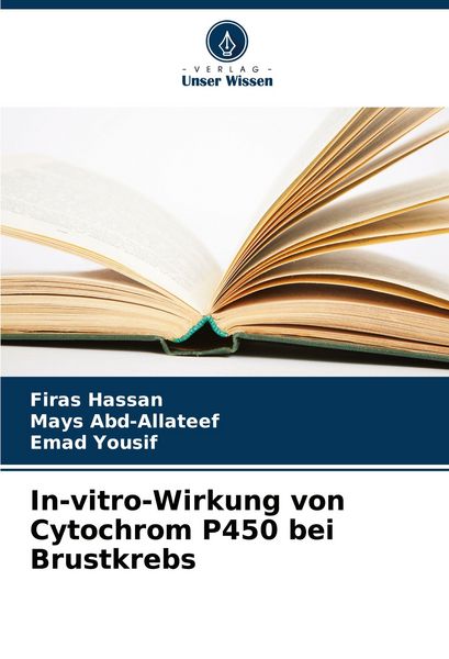 In-vitro-Wirkung von Cytochrom P450 bei Brustkrebs, Taschenbuch von Firas Hassan , Mays Abd-Allateef , Emad Yousif, Verlag Unser Wissen, 9783639885507