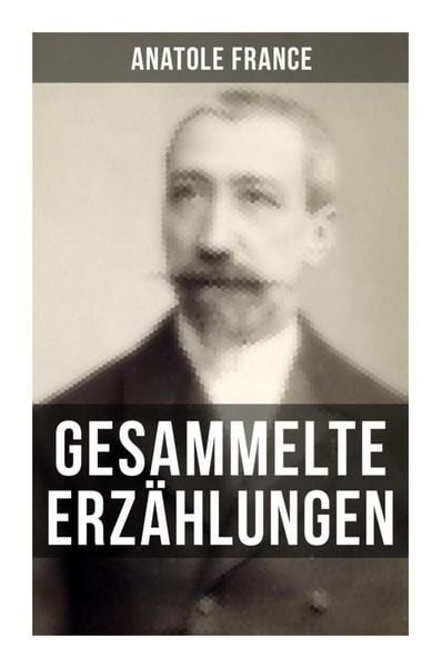 Produktbild: Gesammelte Erz&auml;hlungen von Anatole France