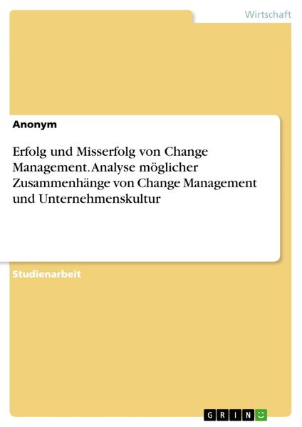 Produktbild: Erfolg und Misserfolg von Change Management. Analyse m&ouml;glicher Zusammenh&auml;nge von Change Management und Unternehmenskultur