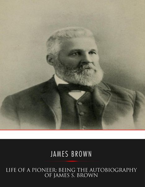 Produktbild: Life of a Pioneer: Being the Autobiography of James S. Brown