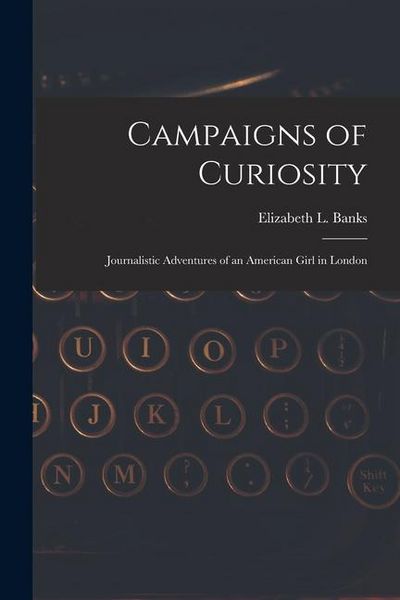 Produktbild: Campaigns of Curiosity; Journalistic Adventures of an American Girl in London