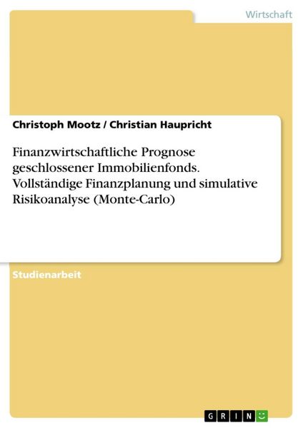 Produktbild: Finanzwirtschaftliche Prognose geschlossener Immobilienfonds mit Hilfe der vollst&auml;ndigen Finanzplanung und der simulativen Risikoanalyse - Monte-Carlo