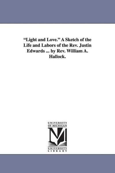 Produktbild: "Light and Love." A Sketch of the Life and Labors of the Rev. Justin Edwards ... by Rev. William A. Hallock.