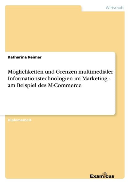 Möglichkeiten und Grenzen multimedialer Informationstechnologien im Marketing - am Beispiel des M-Commerce, Taschenbuch von Katharina Reimer, GRIN,