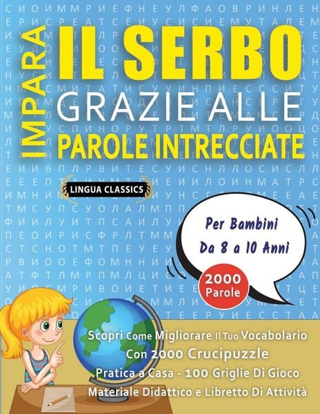 Produktbild: IMPARA IL SERBO GRAZIE ALLE PAROLE INTRECCIATE - Per Bambini Da 8 a 10 Anni - Scopri Come Migliorare Il Tuo Vocabolario Con 2000 Crucipuzzle e Pratica a Casa - 100 Griglie Di Gioco - Materiale Didattico e Libretto Di Attivit&agrave;
