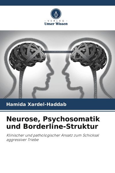 Neurose, Psychosomatik und Borderline-Struktur, Taschenbuch von Hamida Xardel-Haddab, Verlag Unser Wissen, 9786209706721