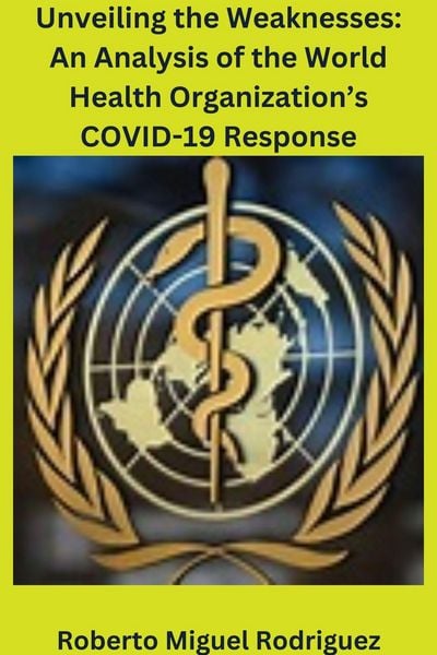 Produktbild: Unveiling the Weaknesses: An Analysis of the World Health Organization's COVID-19 Response