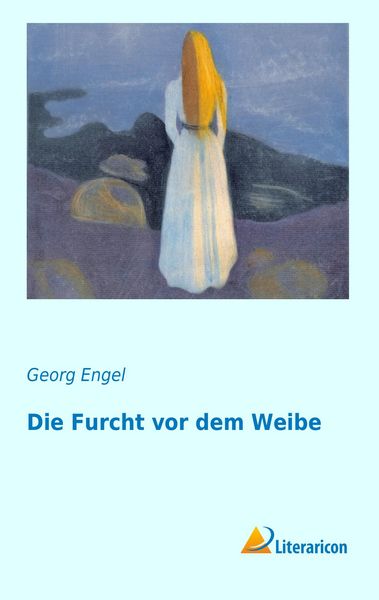 Die Furcht vor dem Weibe, Taschenbuch von Georg Engel, Literaricon, 9783956974939