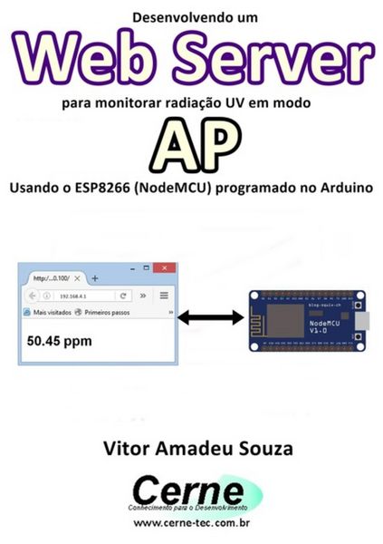 Produktbild: Desenvolvendo Um Web Server Para Monitorar Radia&ccedil;&atilde;o Uv Em Modo Ap Usando O Esp8266 (nodemcu) Programado No Arduino