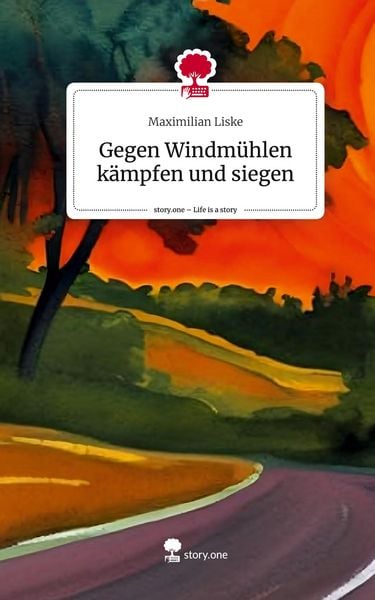 Produktbild: Gegen Windm&uuml;hlen k&auml;mpfen und siegen. Life is a Story - story.one