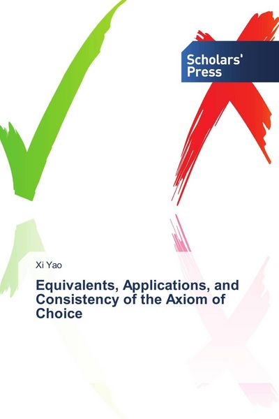 Produktbild: Equivalents, Applications, and Consistency of the Axiom of Choice
