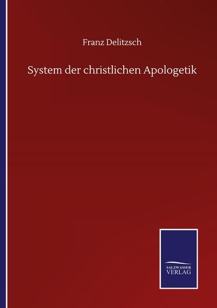 System der christlichen Apologetik, Taschenbuch von Franz Delitzsch, BoD - Books on Demand, 9783752509809