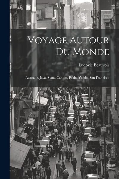 Produktbild: Voyage Autour Du Monde: Australie, Java, Siam, Canton, Pekin, Yeddo, San Francisco