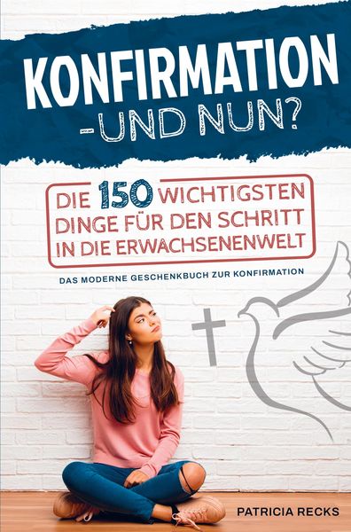 Produktbild: Konfirmation - und nun? Die 150 wichtigsten Dinge f&uuml;r den Schritt in die Erwachsenenwelt