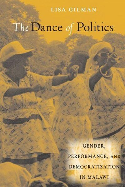 Produktbild: The Dance of Politics: Gender, Performance, and Democratization in Malawi