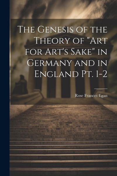 Produktbild: The Genesis of the Theory of "art for Art's Sake" in Germany and in England pt. 1-2