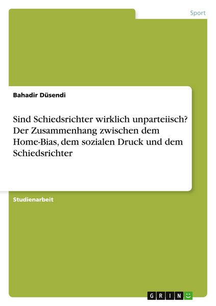 Sind Schiedsrichter wirklich unparteiisch? Der Zusammenhang zwischen dem Home-Bias, dem sozialen Druck und dem Schiedsrichter, Taschenbuch von Bahadir