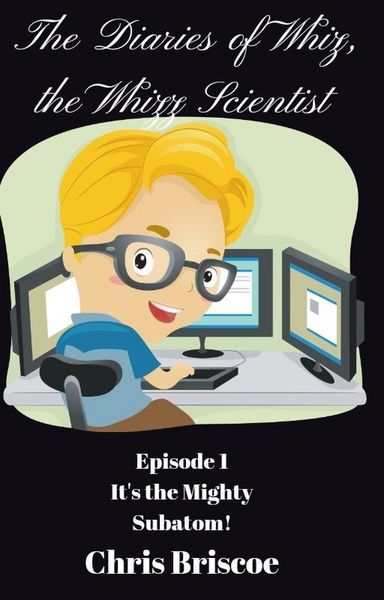 Produktbild: Episode 1. It's the Mighty Subatom! (The DIaries of Whiz, the Whizz Scientist, #1)