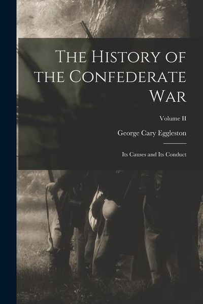 Produktbild: The History of the Confederate War: Its Causes and Its Conduct; Volume II