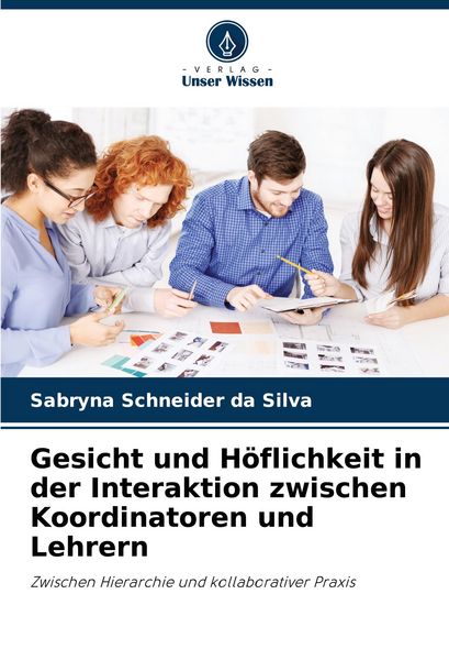 Produktbild: Gesicht und H&ouml;flichkeit in der Interaktion zwischen Koordinatoren und Lehrern