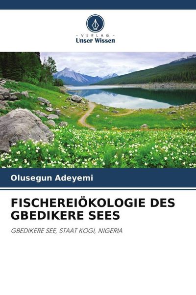 Fischereiökologie des Gbedikere Sees, Taschenbuch von Olusegun Adeyemi, Verlag Unser Wissen, 9786202908245