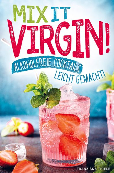 Produktbild: Mix it Virgin! - Alkoholfreie Cocktails leicht gemacht!