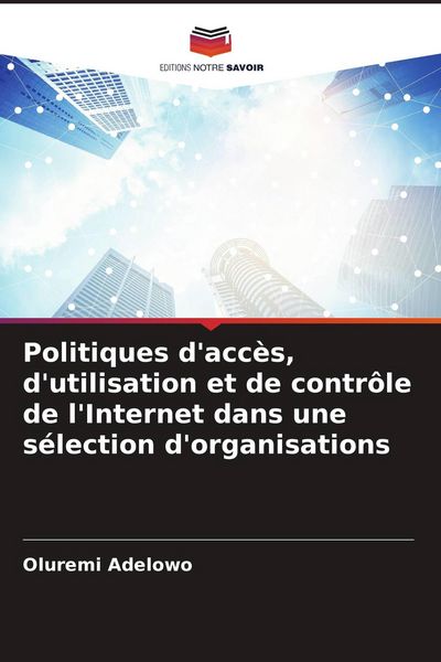 Produktbild: Politiques d'acc&egrave;s, d'utilisation et de contr&ocirc;le de l'Internet dans une s&eacute;lection d'organisations