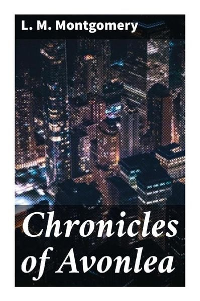 Chronicles of Avonlea, Taschenbuch von L. M. Montgomery, Good Press, 9788027283835