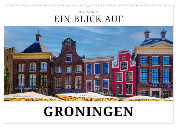 Ein Blick auf Groningen (Wandkalender 2025 DIN A2 quer), CALVENDO Monatskalender