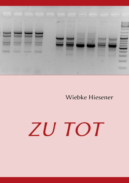 Zu Tot, Taschenbuch von Wiebke Hiesener, BoD – Books on Demand, 9783837094831