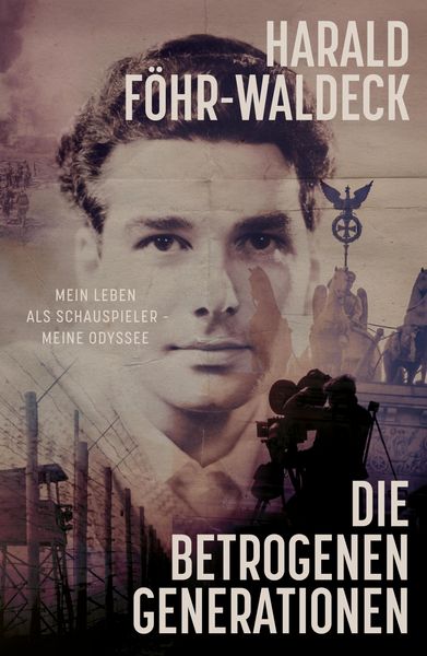 Produktbild: Die betrogenen Generationen - Mein Leben als Schauspieler, meine Odyssee