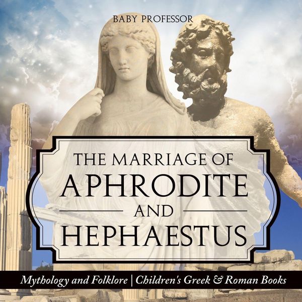 Produktbild: The Marriage of Aphrodite and Hephaestus - Mythology and Folklore | Children's Greek & Roman Books