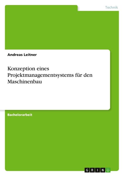 Konzeption eines Projektmanagementsystems für den Maschinenbau, Taschenbuch von Andreas Leitner, GRIN, 9783656050742