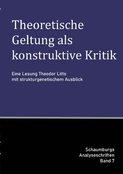 Produktbild: Schaumburgs Analyseschriften / Theoretische Geltung als konstruktive Kritik