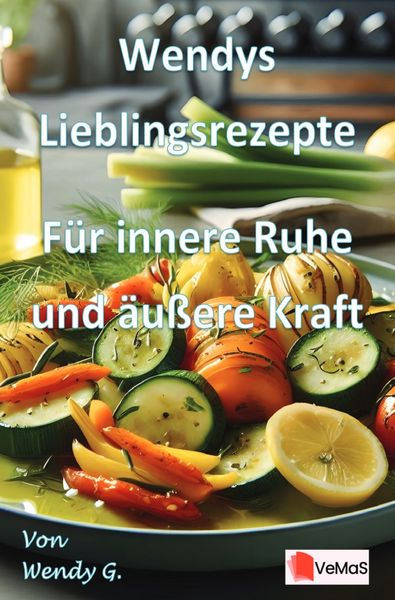 Produktbild: Wendys Lieblingsrezepte - F&uuml;r innere Ruhe und &auml;u&szlig;ere Kraft