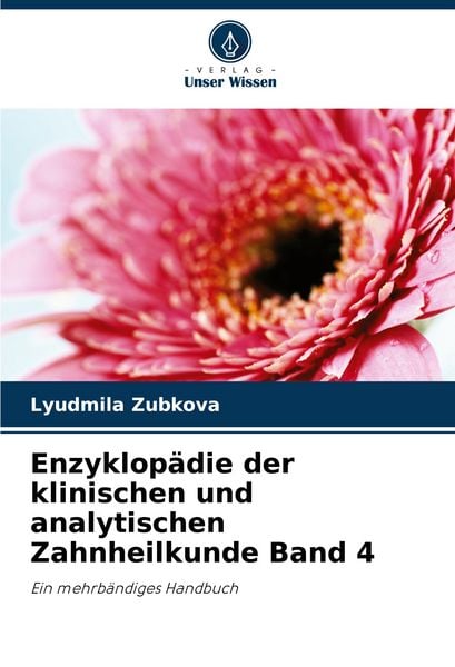 Enzyklopädie der klinischen und analytischen Zahnheilkunde Band 4, Taschenbuch von Lyudmila Zubkova, Verlag Unser Wissen, 9786207044184