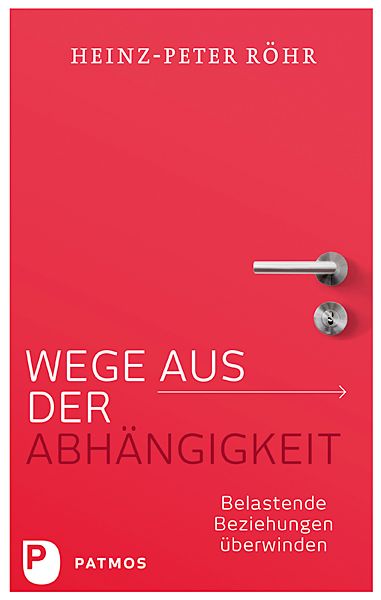 Wege aus der Abhängigkeit, Taschenbuch von Heinz-Peter Röhr, Patmos Verlag, 9783843606400